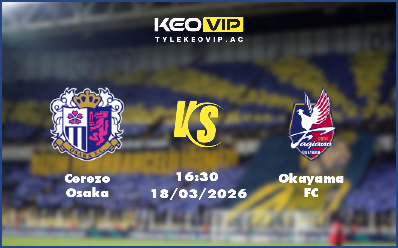 cerezo osaka okayama fc 18 03 vdqg nhat ban - Nhận định soi kèo Cerezo Osaka gặp Okayama FC 16:30 ngày 18/03/2026 tại VĐQG Nhật Bản