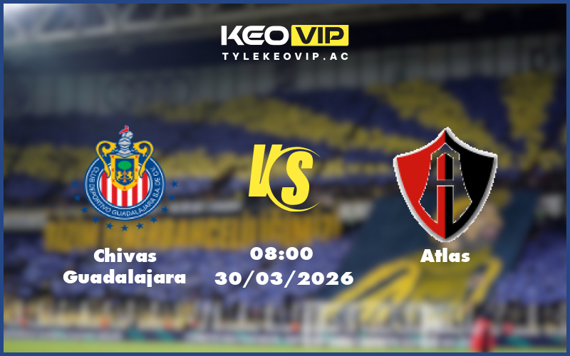 chivas guadalajara atlas 30 03 giao huu - Nhận định soi kèo Chivas Guadalajara gặp Atlas 08:00 ngày 30/03/2026 - Giao hữu