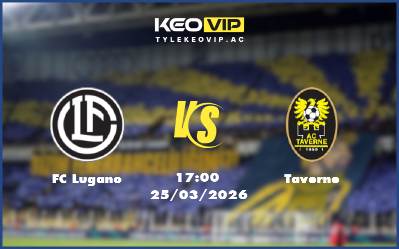 fc lugano taverne 25 03 giao huu - Nhận định soi kèo FC Lugano gặp Taverne 17:00 ngày 25/03/2026 - Giao hữu