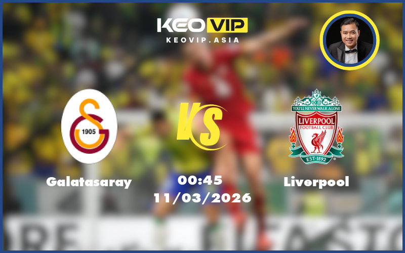 Nhận định soi kèo Galatasaray – Liverpool 00:45 ngày 11/03/2026 tại C1