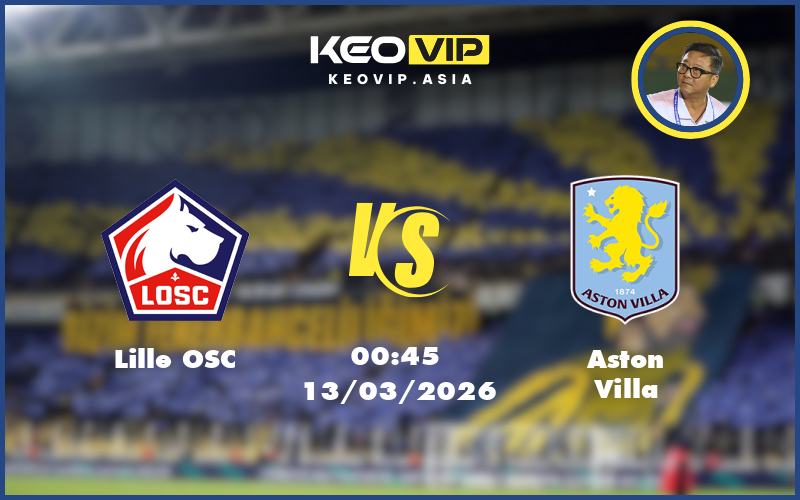 Nhận định soi kèo Lille OSC vs Aston Villa 00:45 ngày 13/03/2026 – C2