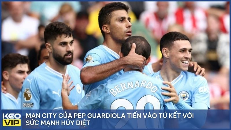Man City của Pep Guardiola tiến vào tứ kết với sức mạnh hủy diệt
