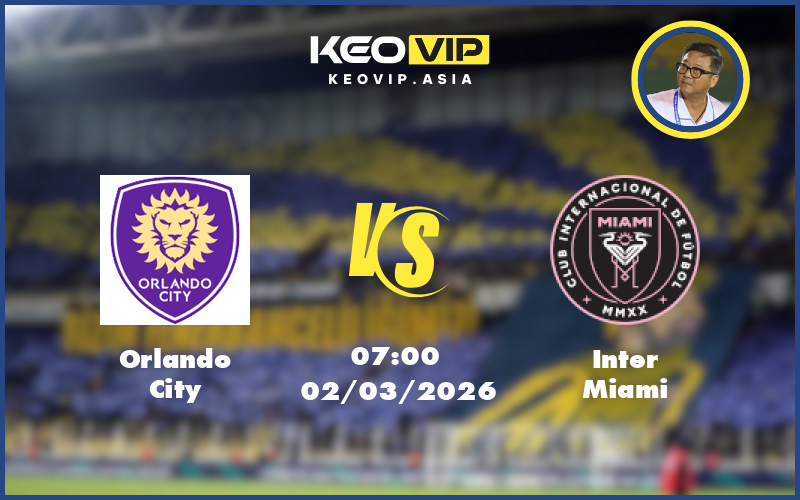 Nhận định soi kèo Orlando City vs Inter Miami 07:00 ngày 02/03/2026 tại MLS Mỹ