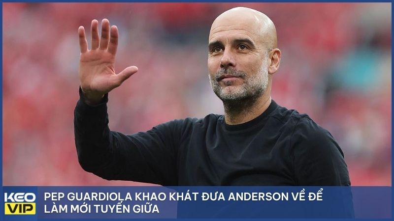 Pep Guardiola khao khát đưa Anderson về để làm mới tuyến giữa