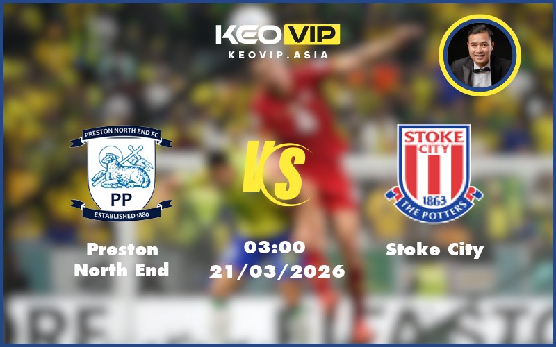 preston north end stoke city 21 03 hang nhat anh - Nhận định soi kèo Preston North End gặp Stoke City 03:00 ngày 21/03/2026 tại Hạng Nhất Anh
