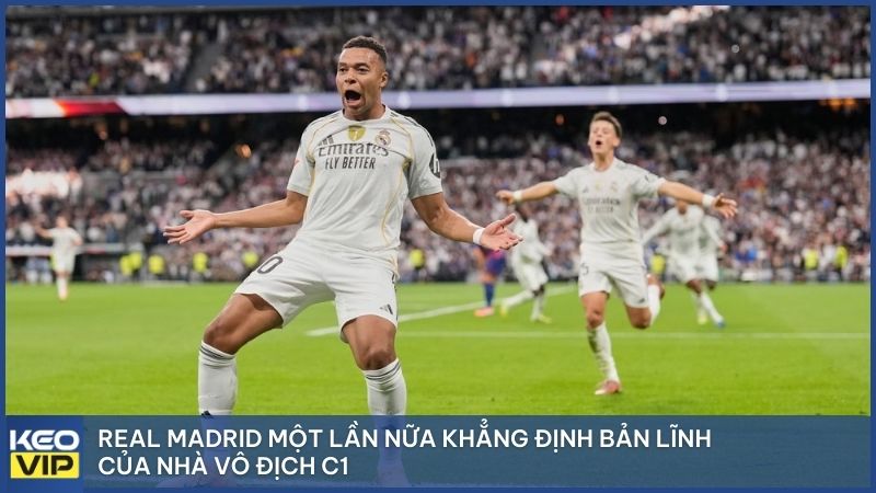 Real Madrid một lần nữa khẳng định bản lĩnh của nhà vô địch C1