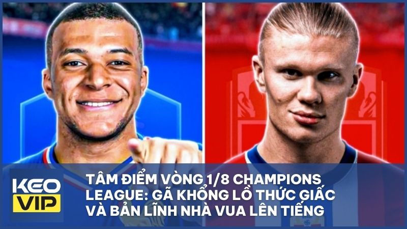 Tâm điểm vòng 1/8 Champions League