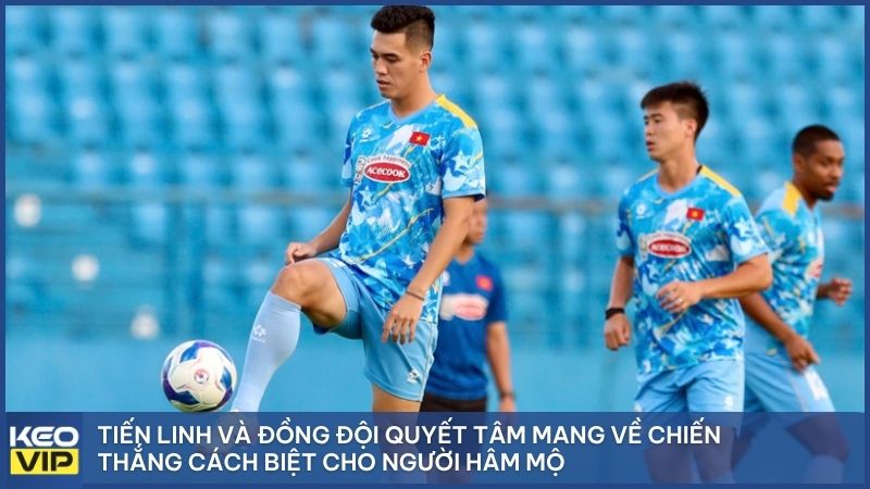 Tiến Linh và đồng đội quyết tâm mang về chiến thắng cách biệt cho người hâm mộ