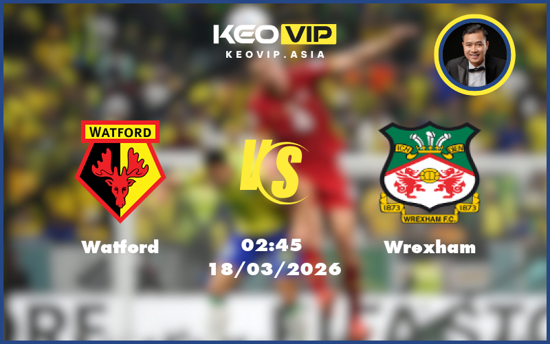 watford wrexham 18 03 hang nhat anh - Nhận định soi kèo Watford gặp Wrexham 02:45 ngày 18/03/2026 tại Hạng Nhất Anh