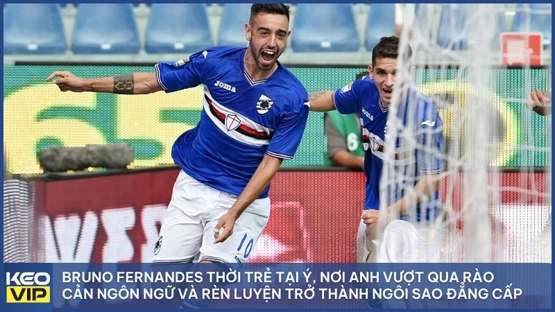 Hành trình rèn luyện bản lĩnh tại Novara và Sampdoria, nền móng quan trọng tạo nên một siêu sao Bruno Fernandes đẳng cấp như hiện tại