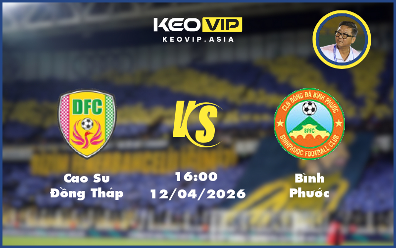 Nhận định soi kèo Cao Su Đồng Tháp gặp Bình Phước 16:00 ngày 12/04/2026 tại Hạng Nhất Việt Nam