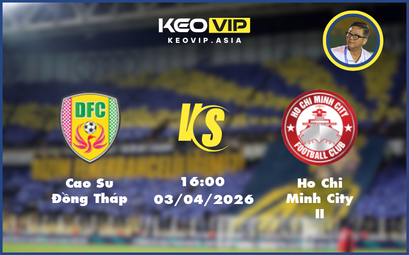 Nhận định soi kèo Cao Su Đồng Tháp gặp Ho Chi Minh City II 16:00 ngày 03/04/2026 tại Hạng Nhất Việt Nam