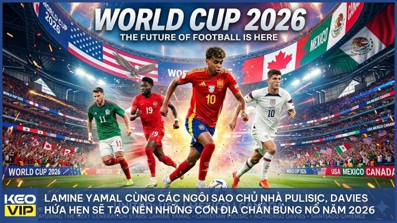 Lamine Yamal và thế hệ trẻ sẵn sàng bùng nổ để tiếp quản ngai vàng của bóng đá thế giới năm 2026
