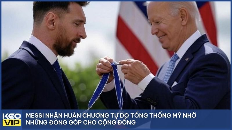 Messi nhận Huân chương Tự do Tổng thống Mỹ cho những đóng góp nhân đạo cao quý