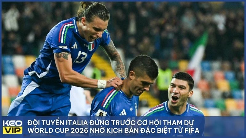Đội tuyển Italia đứng trước cơ hội tham dự World Cup 2026 nhờ kịch bản đặc biệt từ FIFA