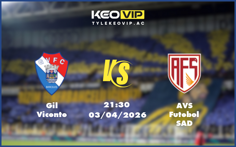 gil vicente avs futebol sad 03 04 vdqg bo dao nha - Nhận định soi kèo Gil Vicente gặp AVS Futebol SAD 21:30 ngày 03/04/2026 VĐQG Bồ Đào Nha
