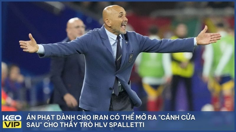 Án phạt dành cho Iran có thể mở ra "cánh cửa sau" cho thầy trò HLV Spalletti
