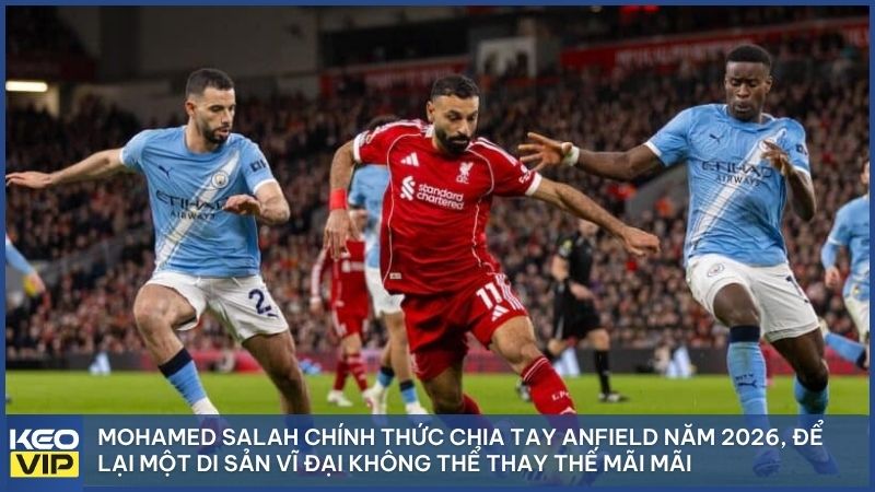 Lời chia tay đầy cảm xúc của Salah năm 2026 khép lại một kỷ nguyên huyền thoại bất tử tại sân vận động Anfield