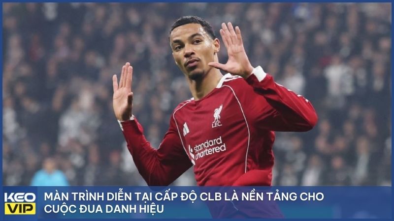 Màn trình diễn tại cấp độ CLB là nền tảng cho cuộc đua danh hiệu