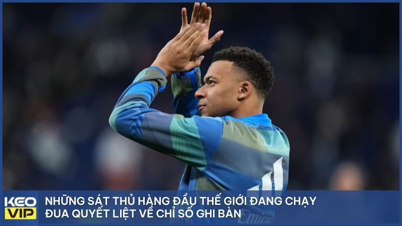 Những sát thủ hàng đầu thế giới đang chạy đua quyết liệt về chỉ số ghi bàn