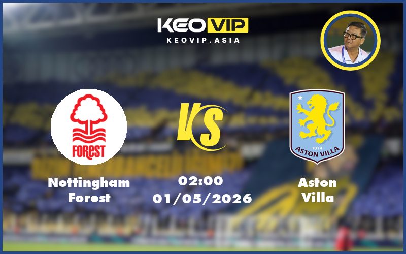 Nhận định soi kèo Nottingham Forest vs Aston Villa 02:00 ngày 01/05/2026 – C2
