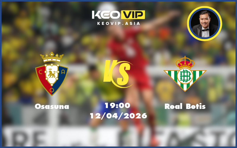 osasuna real betis 12 04 la liga - Nhận định soi kèo Osasuna gặp Real Betis 19:00 ngày 12/04/2026 tại La Liga