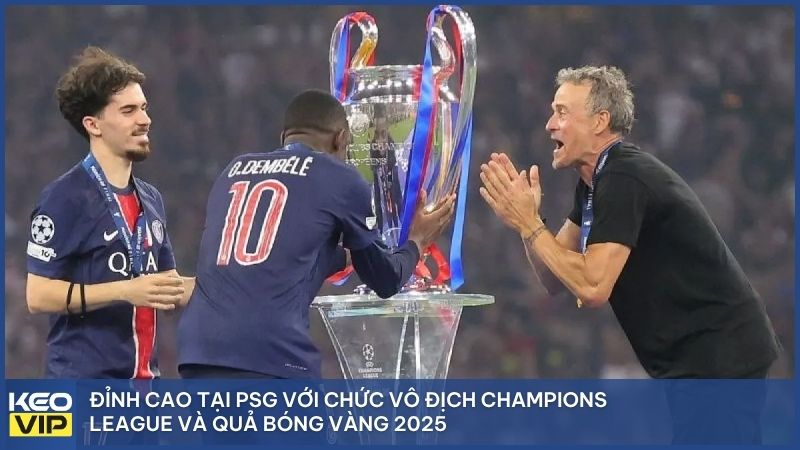 Đập tan mọi hoài nghi, Dembélé viết nên trang sử vàng tại PSG với Ballon d’Or và chiếc cúp Champions League vô giá năm 2025