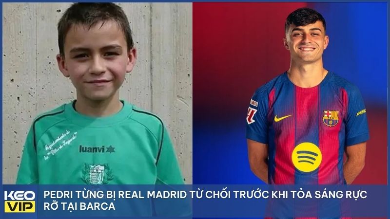 Pedri từng bị Real Madrid từ chối trước khi tỏa sáng rực rỡ tại Barca