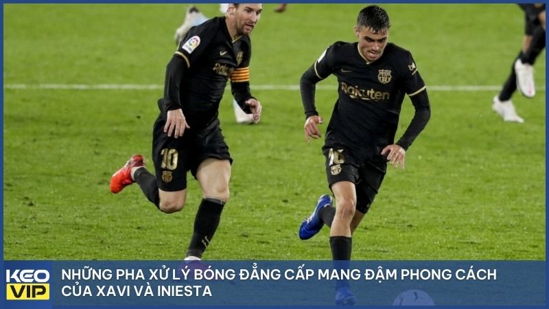 Những pha xử lý bóng đẳng cấp mang đậm phong cách của Xavi và Iniesta