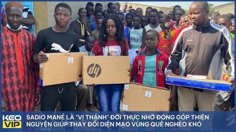 Dù là ngôi sao triệu đô, Sadio Mané vẫn luôn dành trọn tâm huyết để hỗ trợ đồng bào và phát triển quê hương