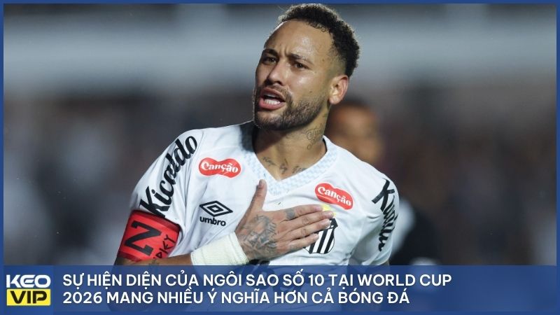 Sự hiện diện của ngôi sao số 10 tại World Cup 2026 mang nhiều ý nghĩa hơn cả bóng đá