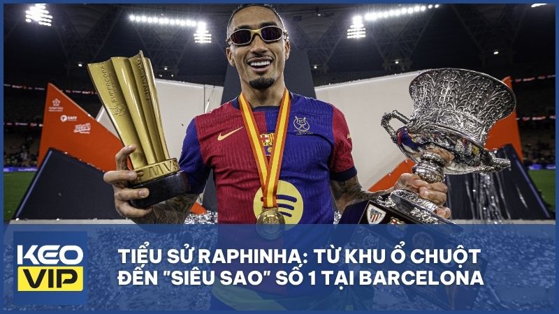 tieu su raphinha - Raphinha: Hành trình từ khu ổ chuột Favela đến ngôi sao số 1 Barcelona và thế giới