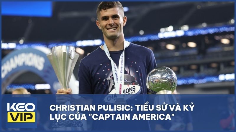 tieu su va ky luc cua christian pulisic - Christian Pulisic: Hành trình của "Captain America" từ Hershey đến đỉnh cao AC Milan