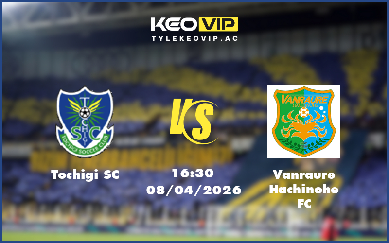 tochigi sc vanraure hachinohe fc 08 04 hang 2 nhat ban - Nhận định soi kèo Tochigi SC gặp Vanraure Hachinohe FC 16:30 ngày 08/04/2026 tại Hạng 2 Nhật Bản