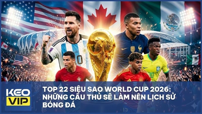 top 22 sieu sao world cup - Top 22 Siêu Sao World Cup 2026 Đáng Xem Nhất: Sự Giao Thoa Giữa Huyền Thoại Và Thế Hệ Mới