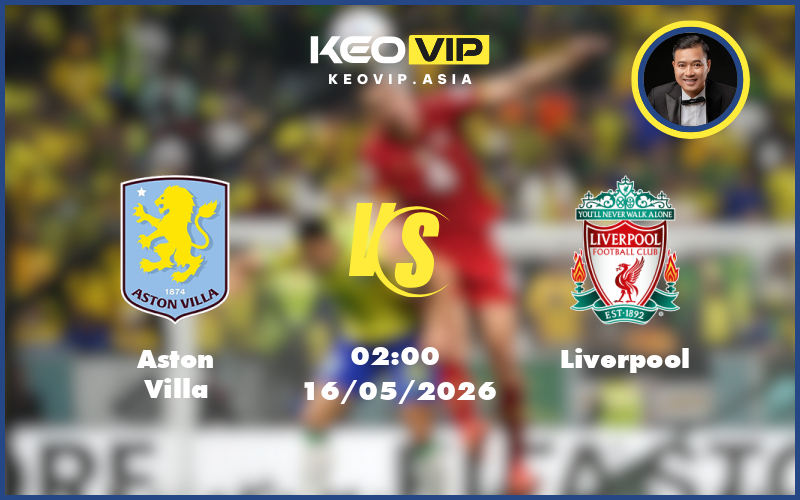 Nhận định soi kèo Aston Villa gặp Liverpool 02:00 ngày 16/05/2026 tại Ngoại hạng Anh