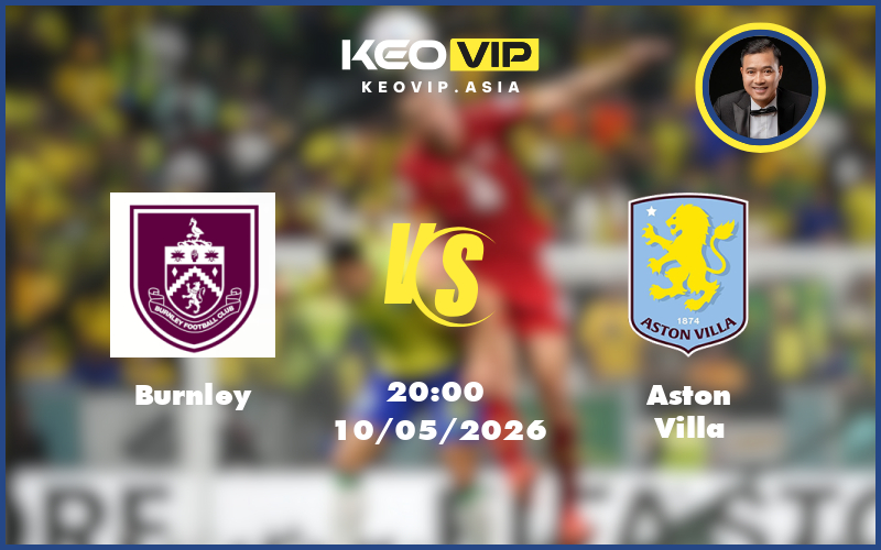 burnley aston villa 10 05 ngoai hang anh - Nhận định soi kèo Burnley gặp Aston Villa 20:00 ngày 10/05/2026 tại Ngoại hạng Anh