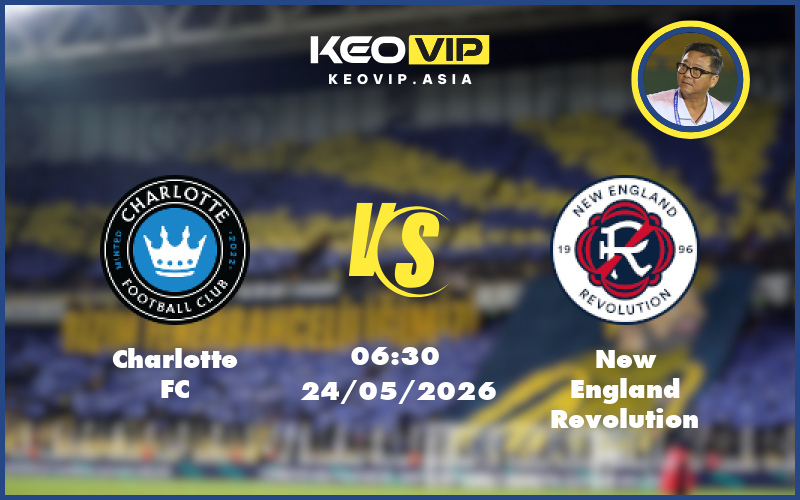 Nhận định soi kèo Charlotte FC vs New England Revolution 06:30 ngày 24/05/2026 tại MLS Mỹ