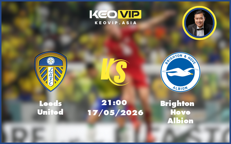 Nhận định soi kèo Leeds United gặp Brighton Hove Albion 21:00 ngày 17/05/2026 tại Ngoại hạng Anh