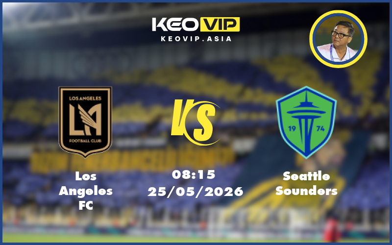 Nhận định soi kèo Los Angeles FC vs Seattle Sounders 08:15 ngày 25/05/2026 tại MLS Mỹ