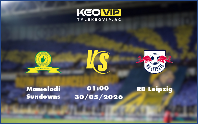 mamelodi sundowns rb leipzig 30 05 giao huu - Nhận định soi kèo Mamelodi Sundowns gặp RB Leipzig 01:00 ngày 30/05/2026 - Giao hữu