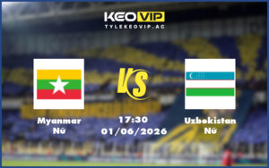 myanmar nu uzbekistan nu 01 06 giao huu quoc te - Nhận định soi kèo Myanmar Nữ gặp Uzbekistan Nữ 17:30 ngày 01/06/2026 - Giao hữu quốc tế