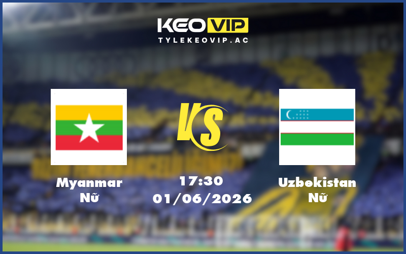 myanmar nu uzbekistan nu 01 06 giao huu quoc te - Nhận định soi kèo Myanmar Nữ gặp Uzbekistan Nữ 17:30 ngày 01/06/2026 - Giao hữu quốc tế
