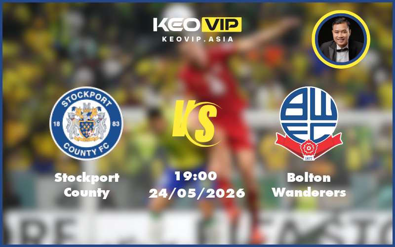 Nhận định soi kèo Stockport County gặp Bolton Wanderers 19:00 ngày 24/05/2026 tại Hạng 3 Anh