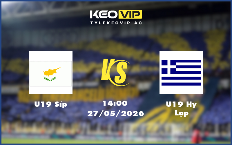u19 sip u19 hy lap 27 05 giao huu quoc te - Nhận định soi kèo U19 Síp gặp U19 Hy Lạp 14:00 ngày 27/05/2026 - Giao hữu quốc tế
