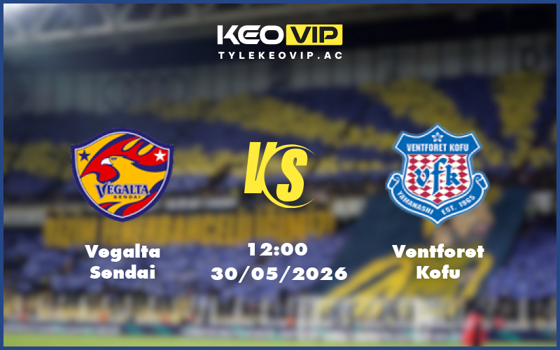 vegalta sendai ventforet kofu 30 05 hang 2 nhat ban - Nhận định soi kèo Vegalta Sendai gặp Ventforet Kofu 12:00 ngày 30/05/2026 tại Hạng 2 Nhật Bản