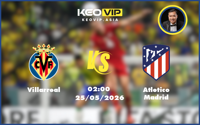 Nhận định soi kèo Villarreal gặp Atletico Madrid 02:00 ngày 25/05/2026 tại La Liga