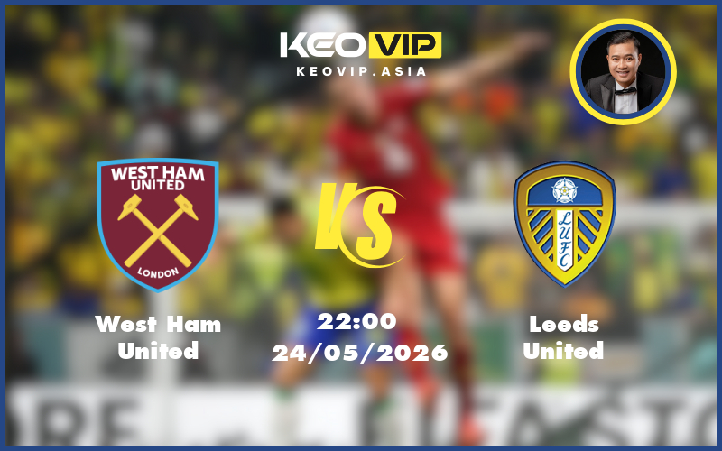 Nhận định soi kèo West Ham United gặp Leeds United 22:00 ngày 24/05/2026 tại Ngoại hạng Anh