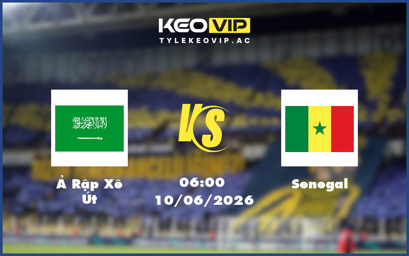 a rap xe ut senegal 10 06 giao huu quoc te - Nhận định soi kèo Ả Rập Xê Út gặp Senegal 06:00 ngày 10/06/2026 - Giao hữu quốc tế