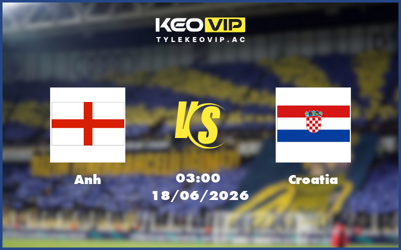 anh croatia 18 06 fifa world cup - Nhận định soi kèo Anh gặp Croatia 03:00 ngày 18/06/2026 - FIFA World Cup